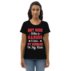 Not sure who is harder to raise my husband or my kids Women's fitted eco tee