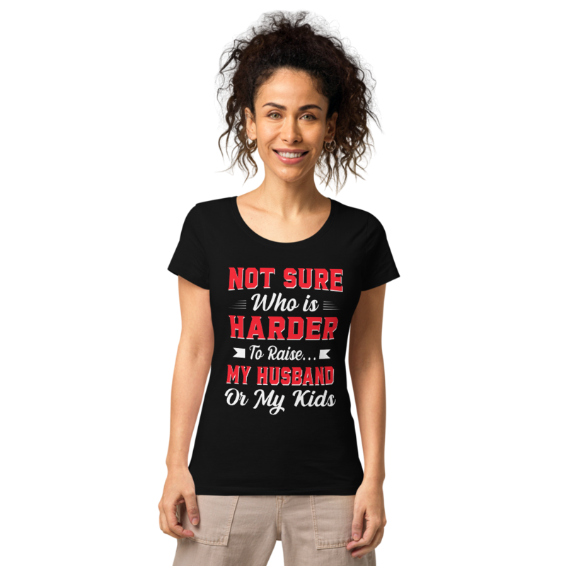 Not sure who is harder to raise my husband or my kids Women’s basic organic t-shirt
