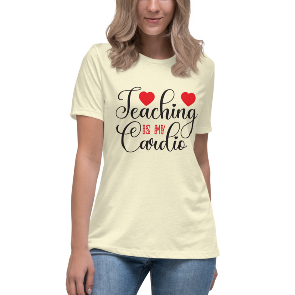 Teaching Is My Cardio Women's Relaxed T-Shirt