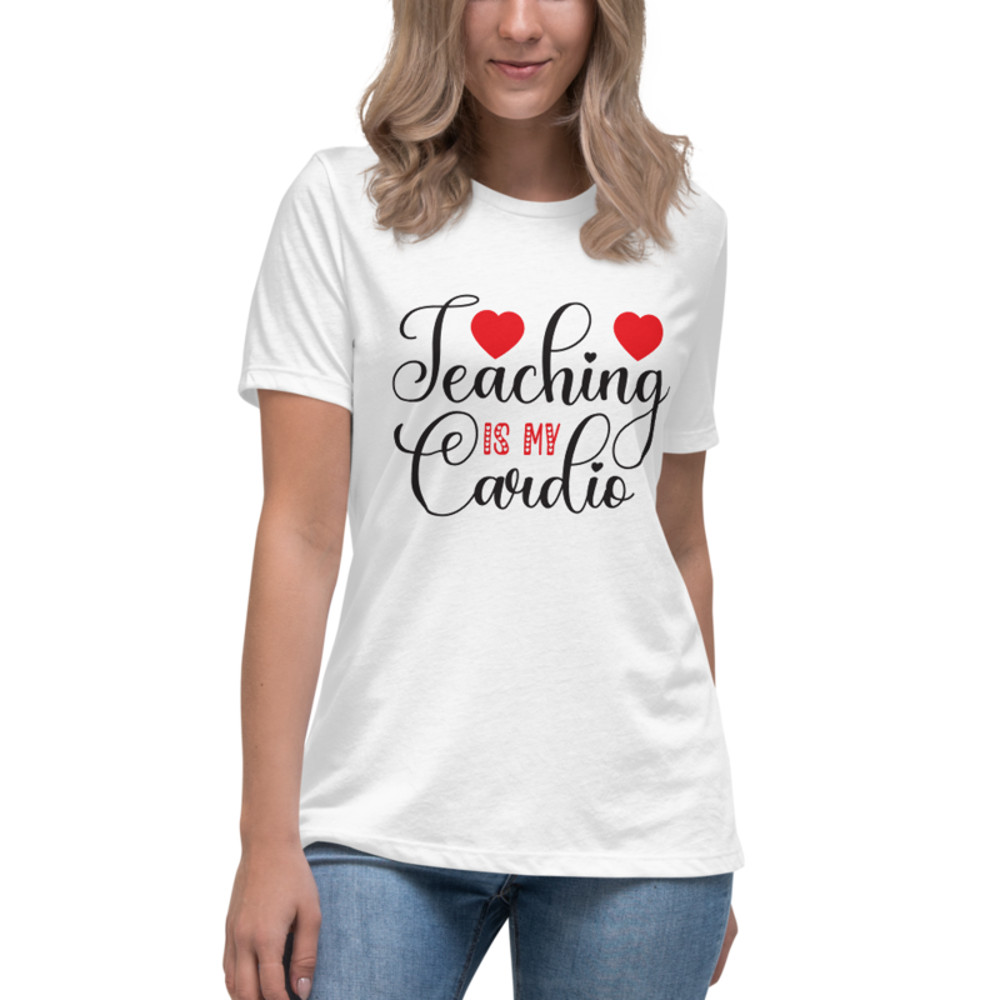 Teaching Is My Cardio Women's Relaxed T-Shirt