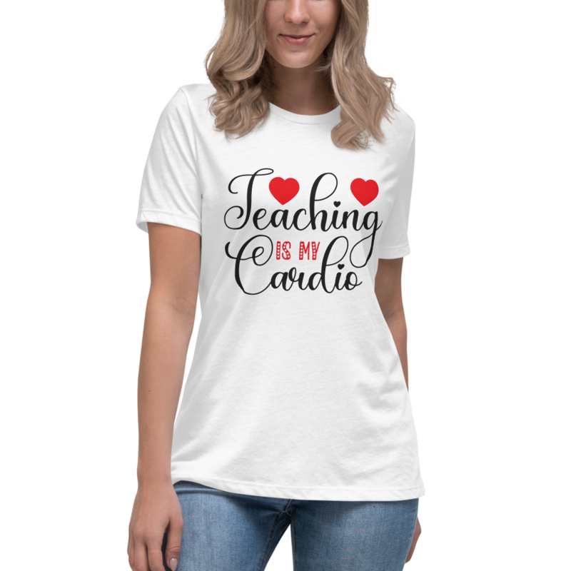 Teaching Is My Cardio Women's Relaxed T-Shirt