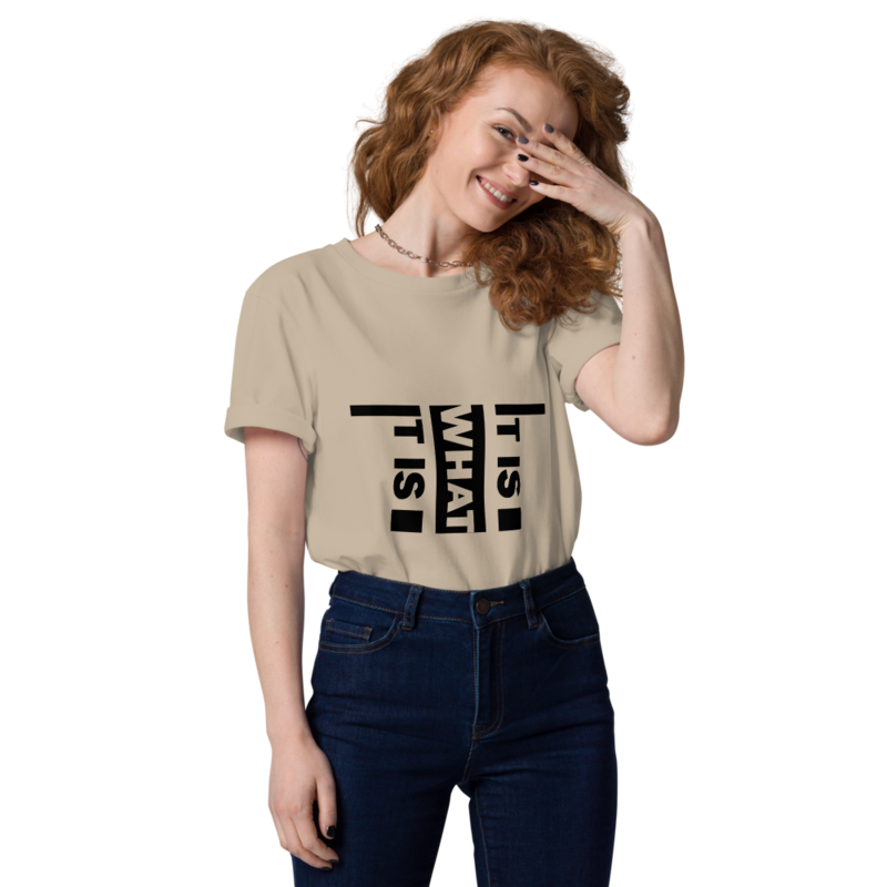 It Is What It Is Unisex organic cotton t-shirt