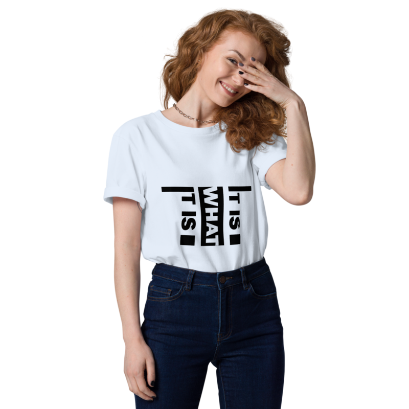It Is What It Is Unisex organic cotton t-shirt