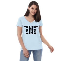 It Is What It Is Women’s recycled v-neck t-shirt