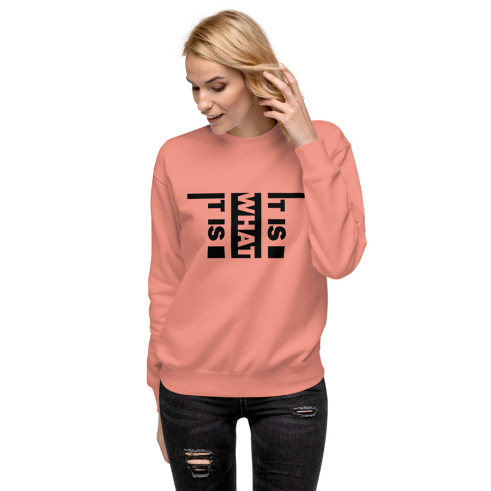 It Is What It Is Unisex Premium Sweatshirt