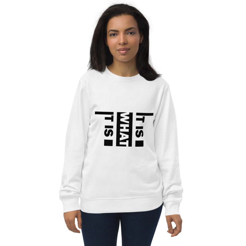 It Is What It Is Unisex organic sweatshirt