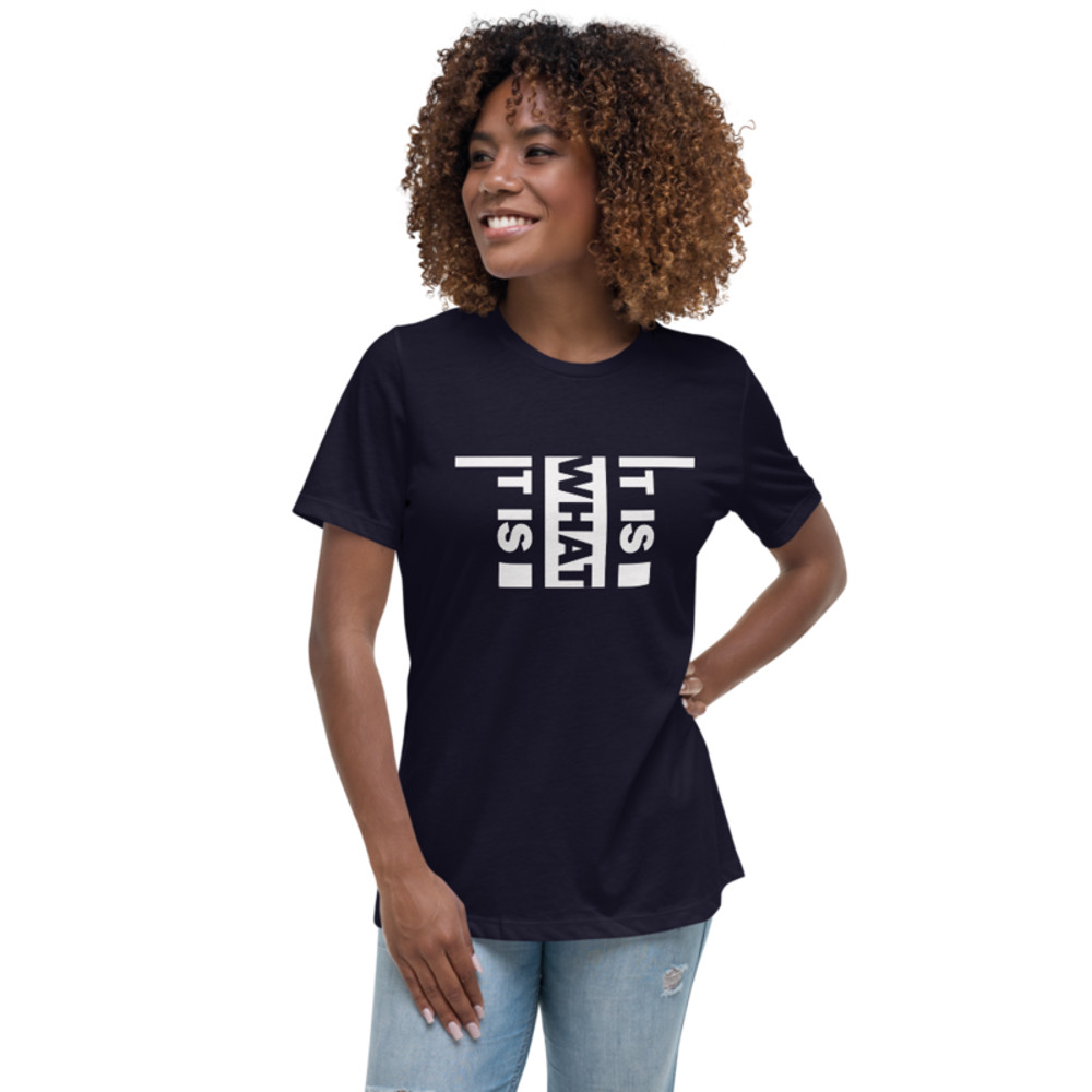 It Is What It Is Women's Relaxed T-Shirt