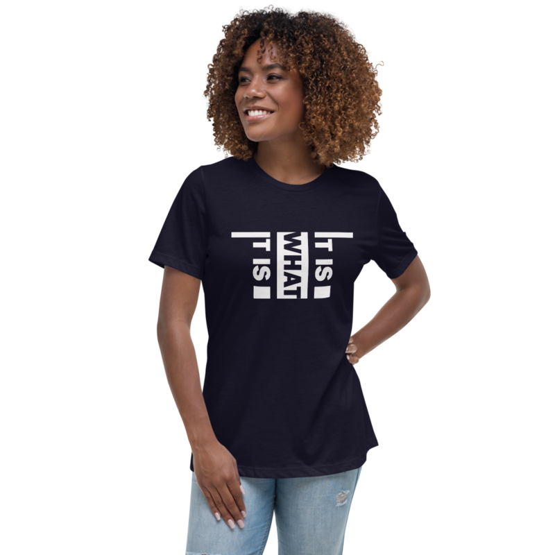 It Is What It Is Women's Relaxed T-Shirt