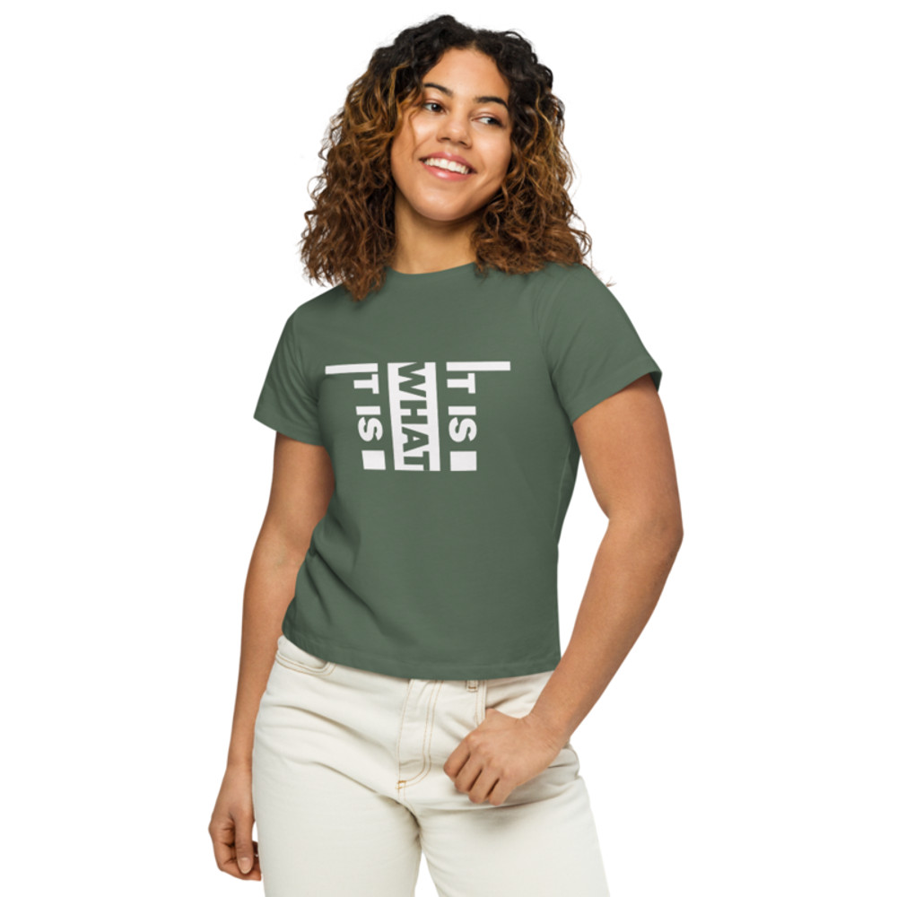 It Is What It Is Women’s high-waisted t-shirt