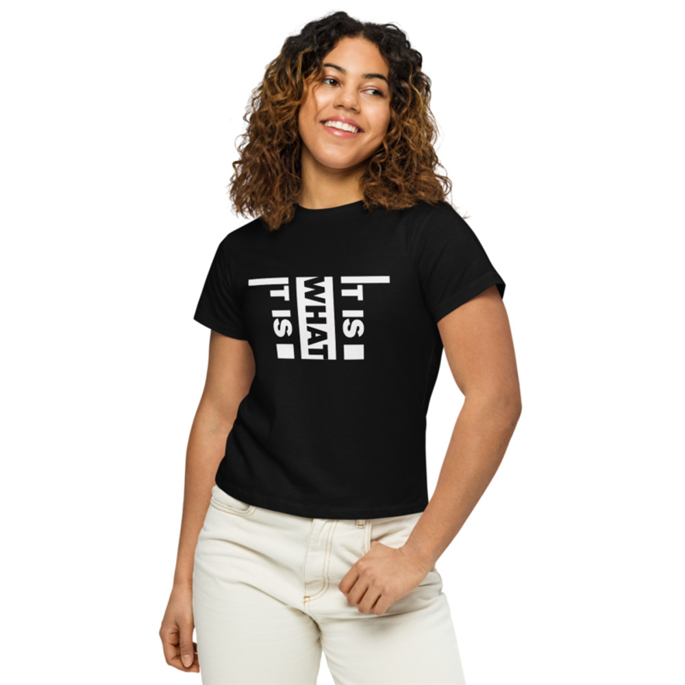 It Is What It Is Women’s high-waisted t-shirt