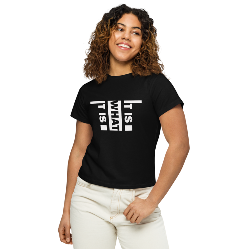 It Is What It Is Women’s high-waisted t-shirt