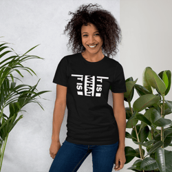 it is what it is unisex t-shirt
