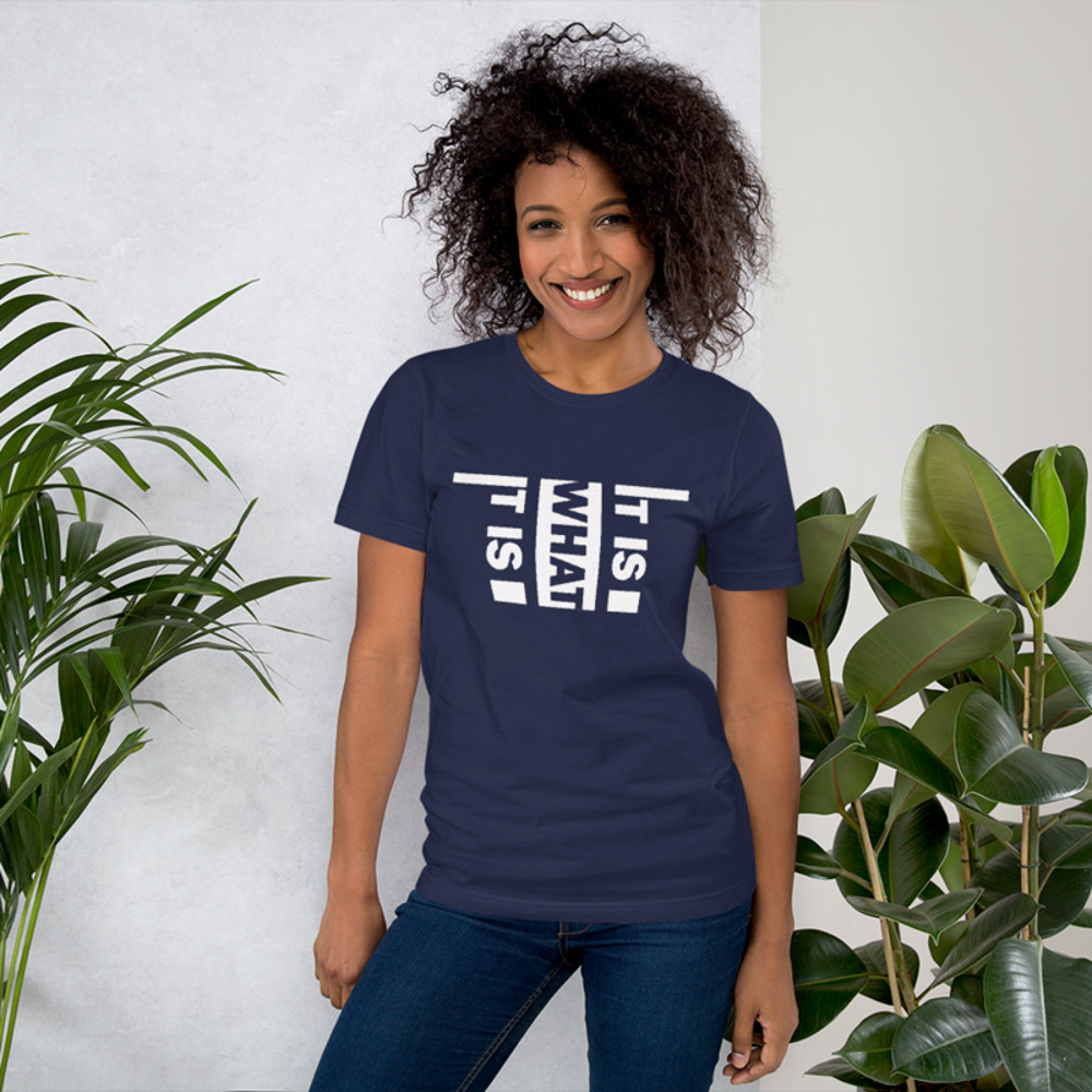 It Is What It Is Unisex t-shirt