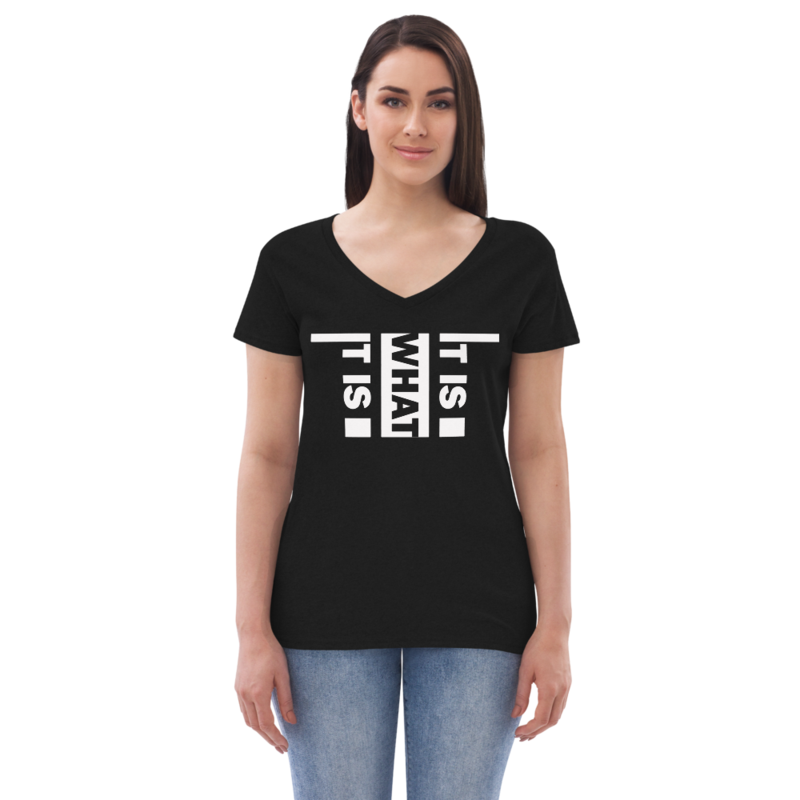 It Is What It Is Women’s recycled v-neck t-shirt