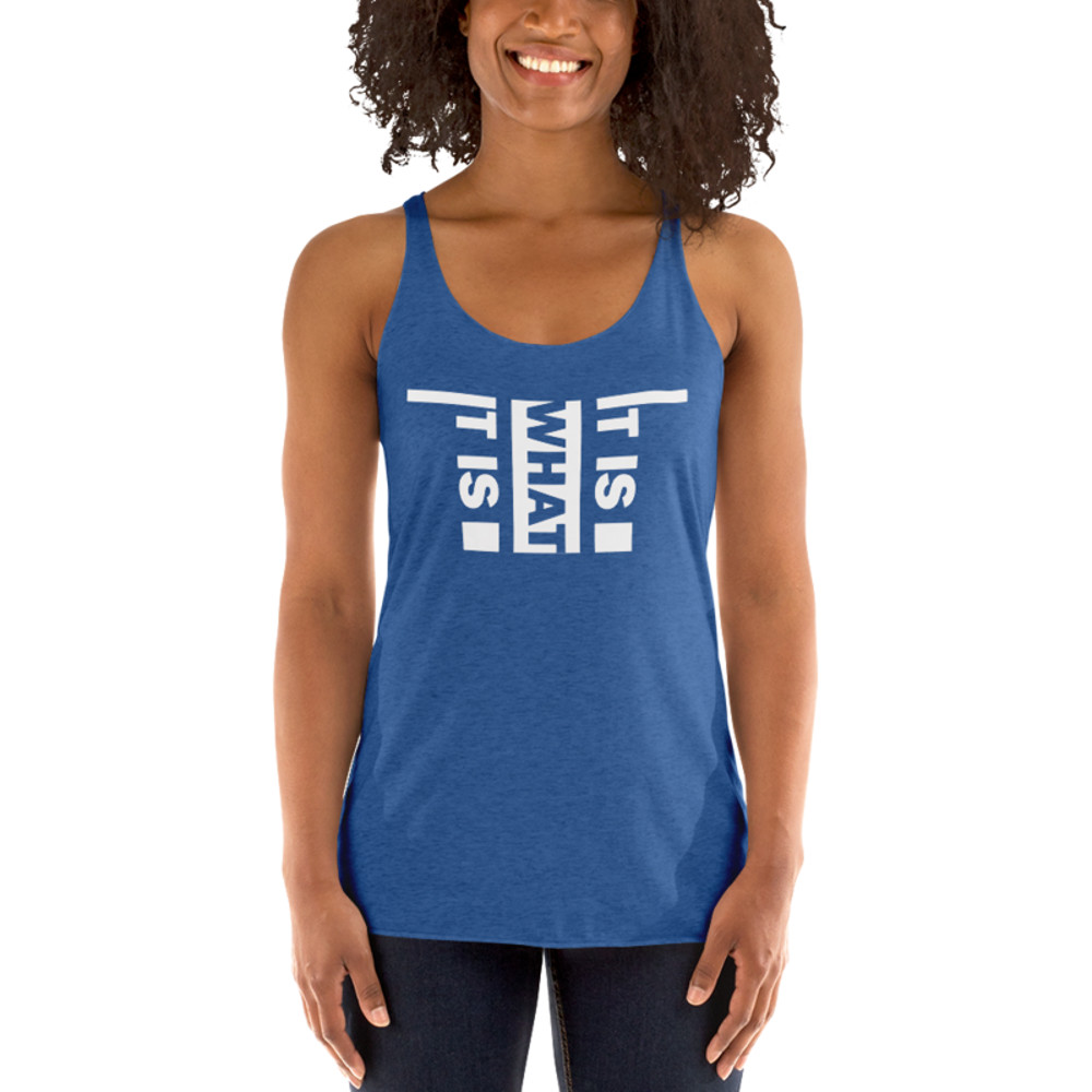 It Is What It Is Women's Racerback Tank