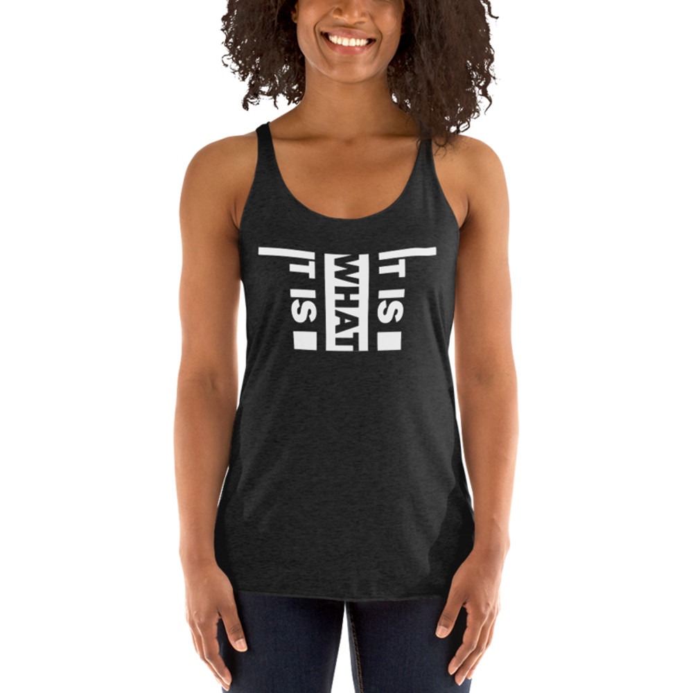 It Is What It Is Women's Racerback Tank