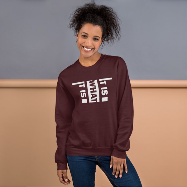 It Is What It Is Unisex Sweatshirt