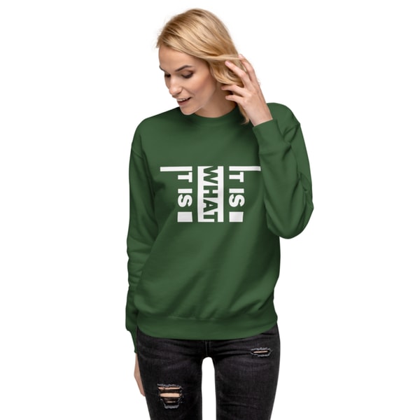 It Is What It Is Unisex Premium Sweatshirt