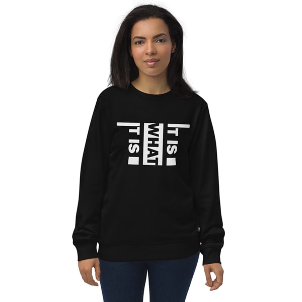 It Is What It Is Unisex organic sweatshirt