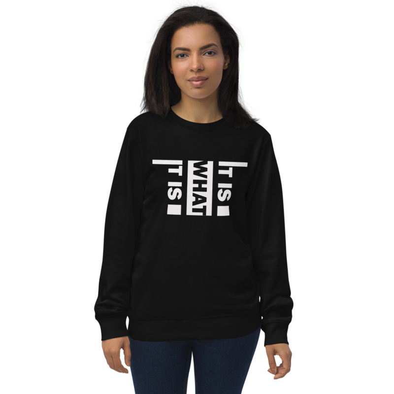 It Is What It Is Unisex organic sweatshirt