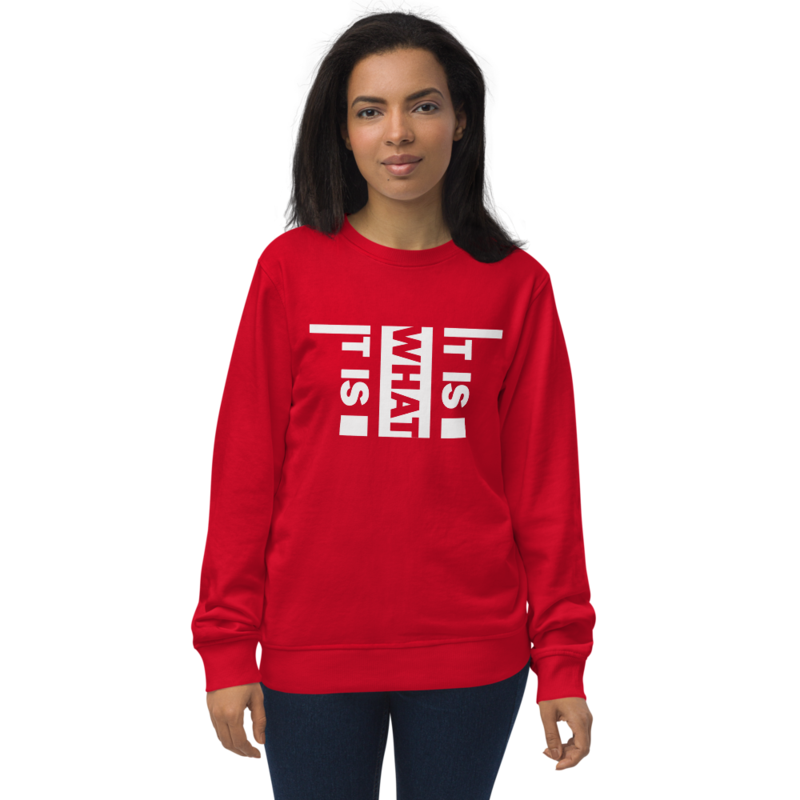 It Is What It Is Unisex organic sweatshirt