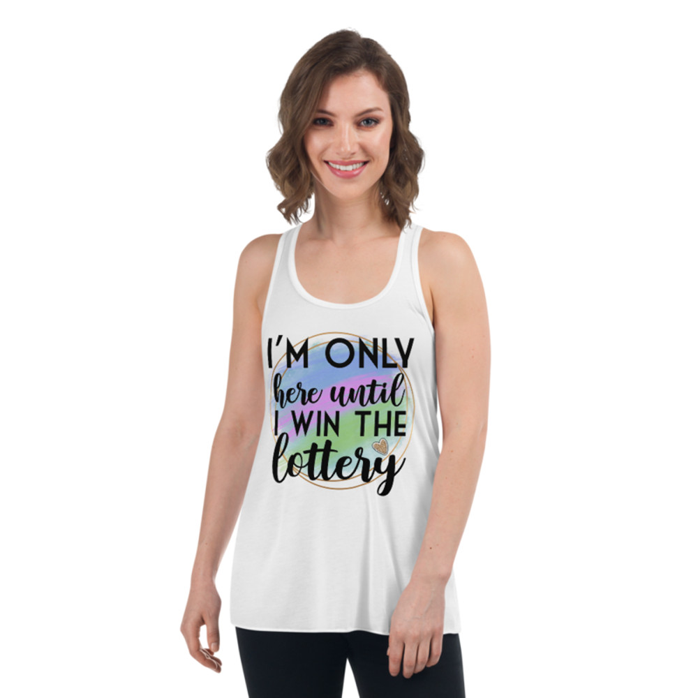 I'm Only Here Until I Win The Lottery Women's Flowy Racerback Tank