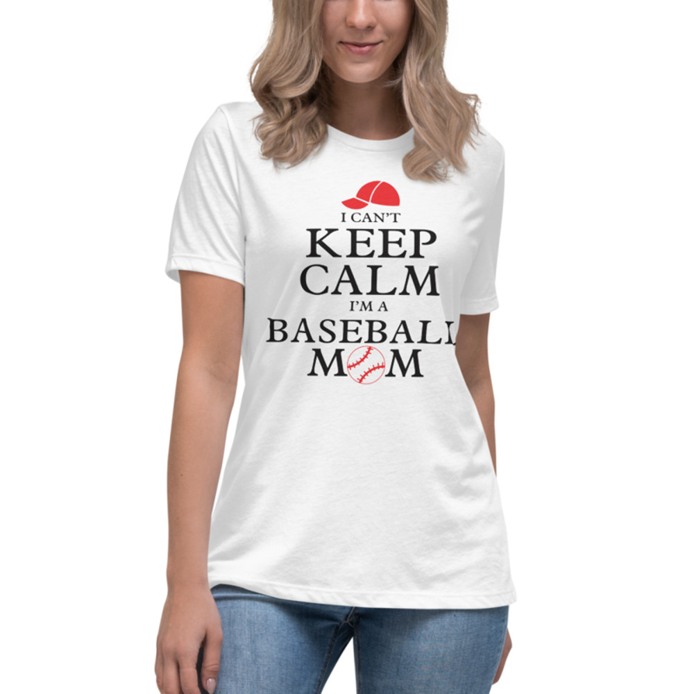 I Can't Keep Calm I'm a Baseball Mom Women's Relaxed T-Shirt