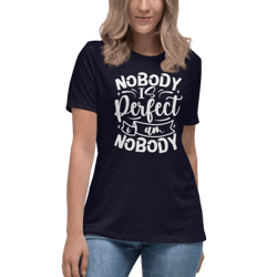 Nobody Is Perfect and I Am Nobody Women's Relaxed T-Shirt