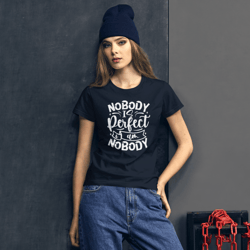 Nobody Is Perfect and I Am Nobody Women's short sleeve t-shirt