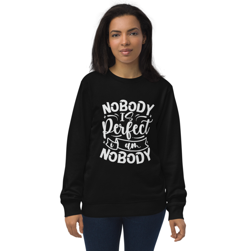 Nobody Is Perfect and I Am Nobody Funny Quote Unisex organic sweatshirt