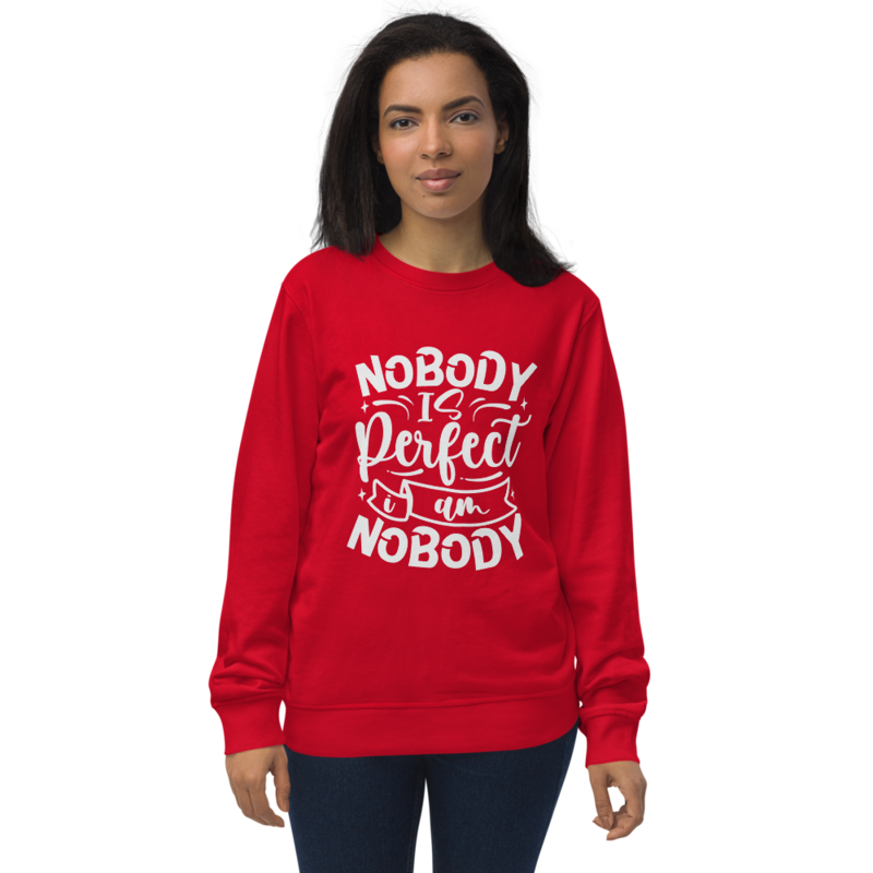 Nobody Is Perfect and I Am Nobody Funny Quote Unisex organic sweatshirt