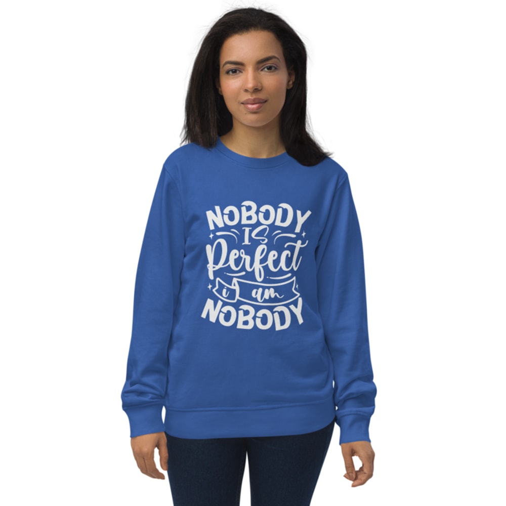 Nobody Is Perfect and I Am Nobody Funny Quote Unisex organic sweatshirt