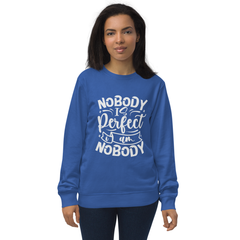 Nobody Is Perfect and I Am Nobody Funny Quote Unisex organic sweatshirt