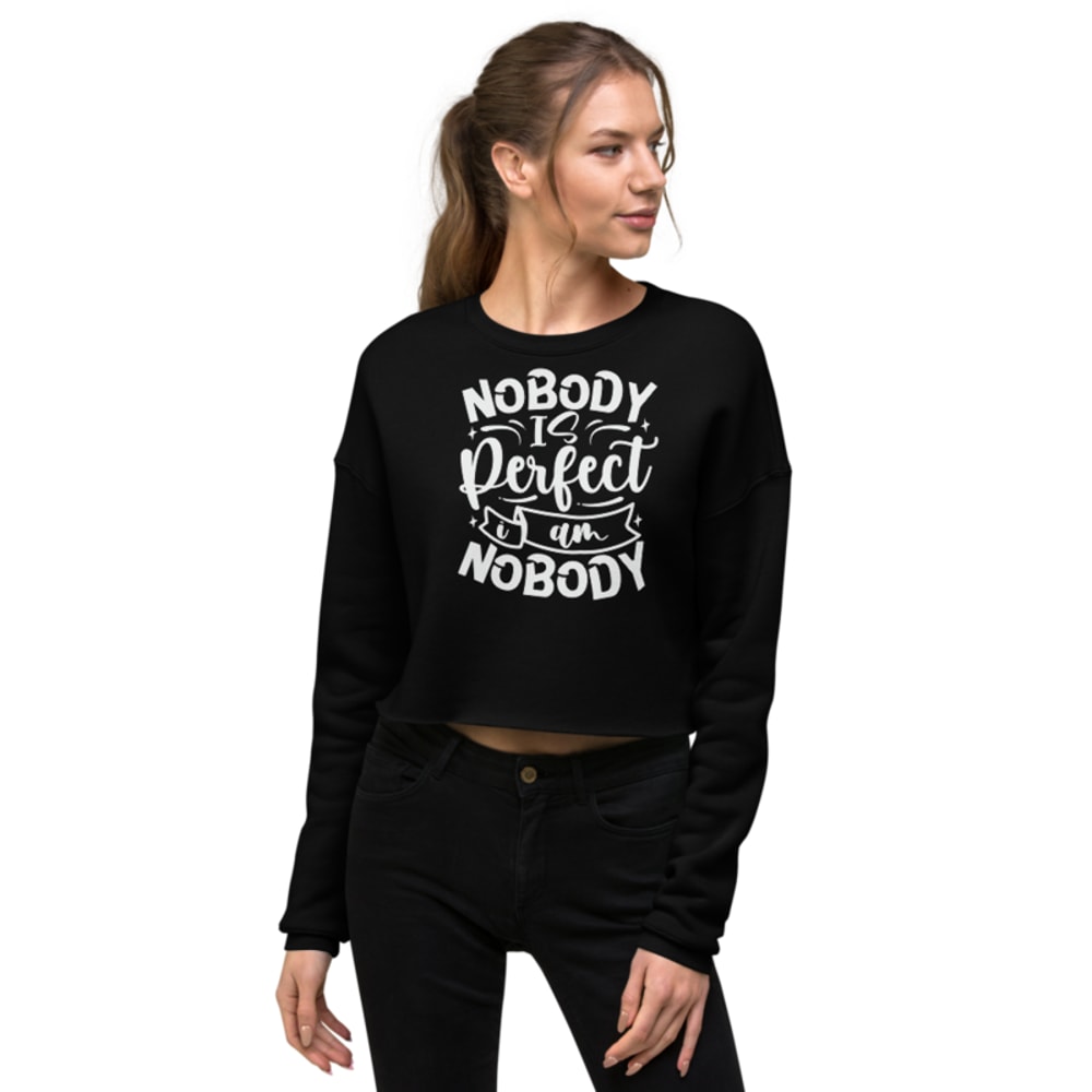 Nobody Is Perfect and I Am Nobody Funny Quote Crop Sweatshirt