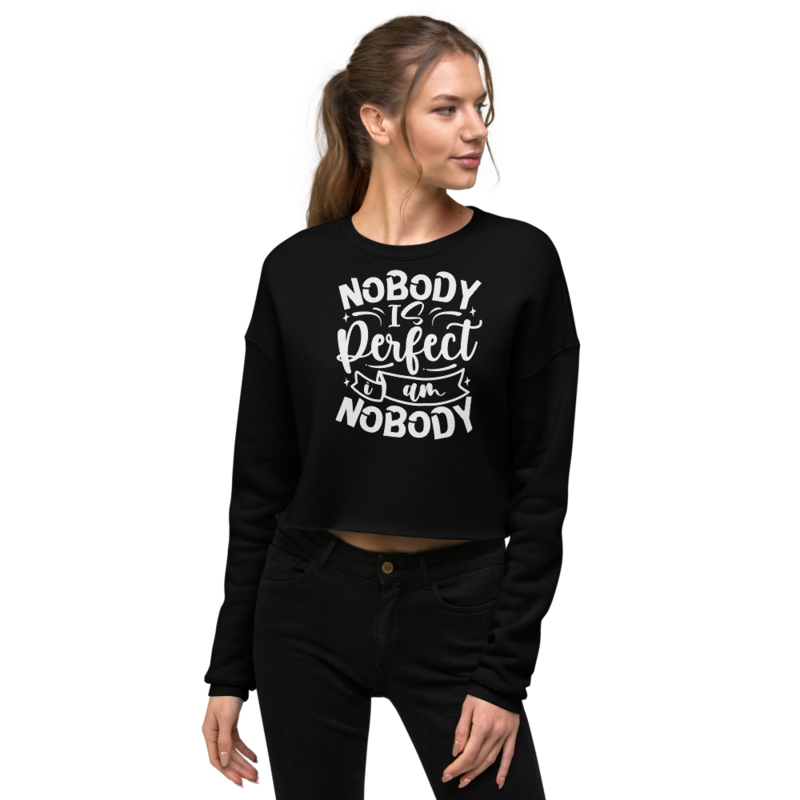 Nobody Is Perfect and I Am Nobody Funny Quote Crop Sweatshirt