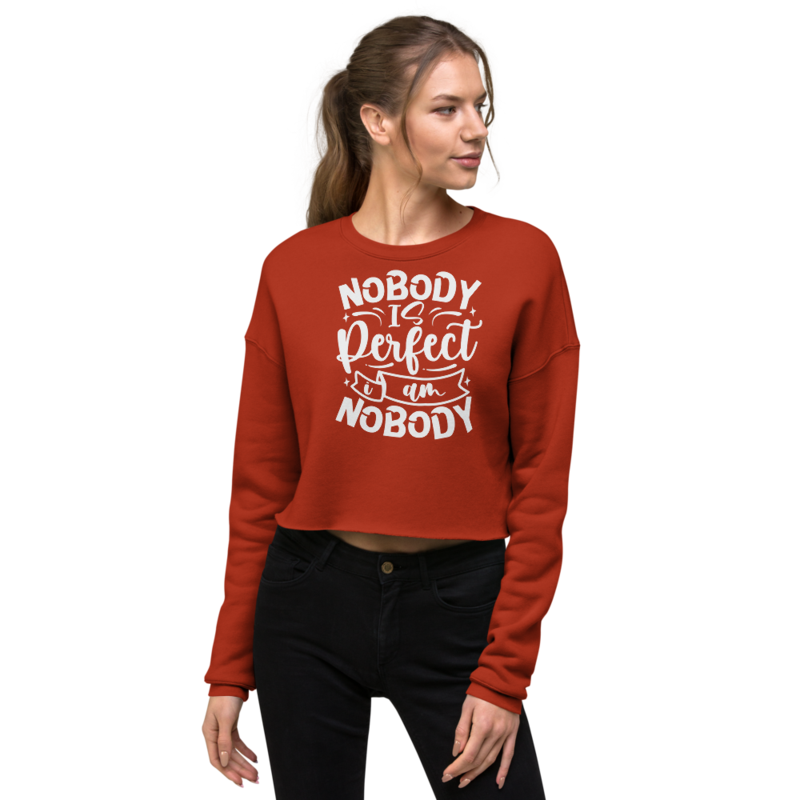 Nobody Is Perfect and I Am Nobody Funny Quote Crop Sweatshirt