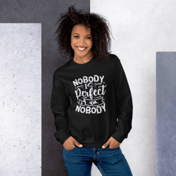 nobody is perfect and i am nobody funny quote unisex sweatshirt