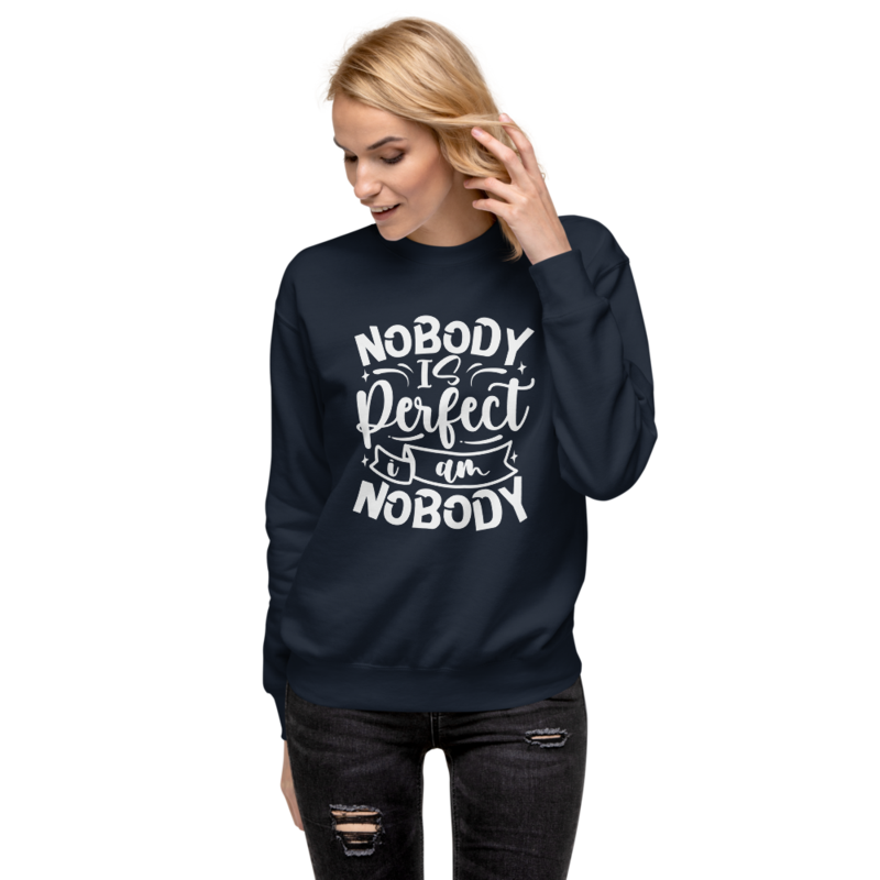 Nobody Is Perfect and I Am Nobody Funny Quote Unisex Premium Sweatshirt