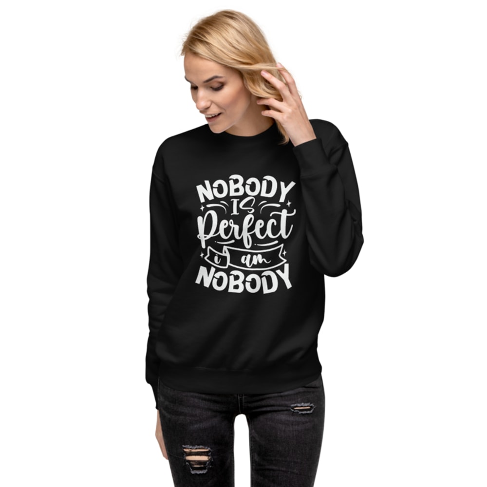 Nobody Is Perfect and I Am Nobody Funny Quote Unisex Premium Sweatshirt