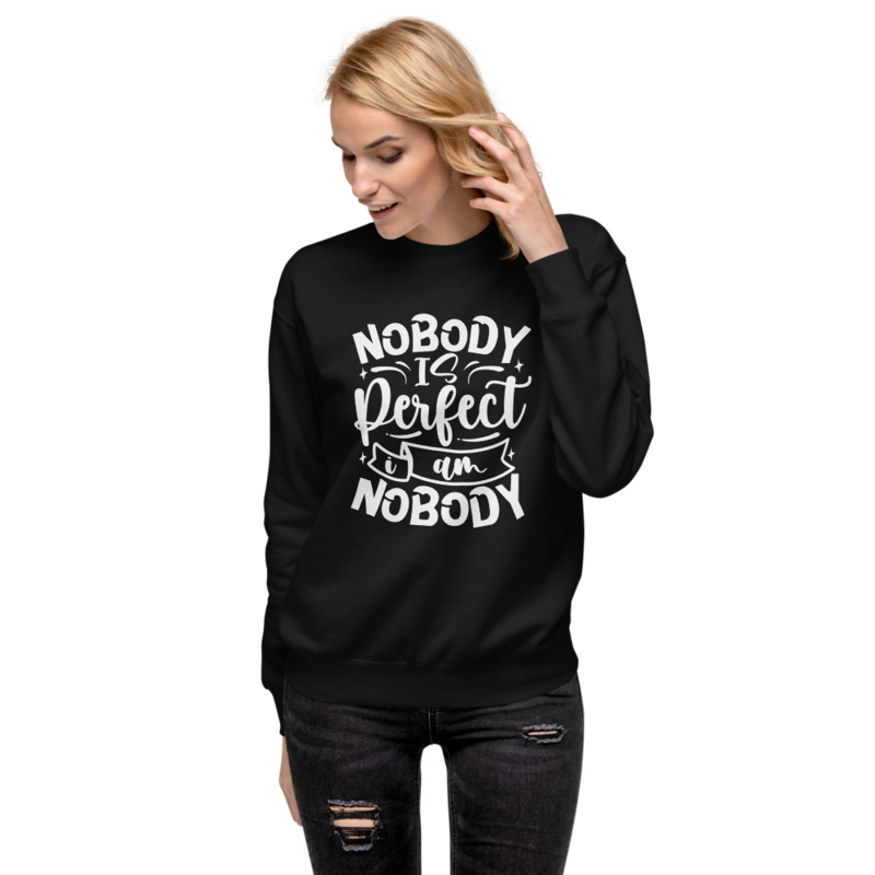 Nobody Is Perfect and I Am Nobody Funny Quote Unisex Premium Sweatshirt