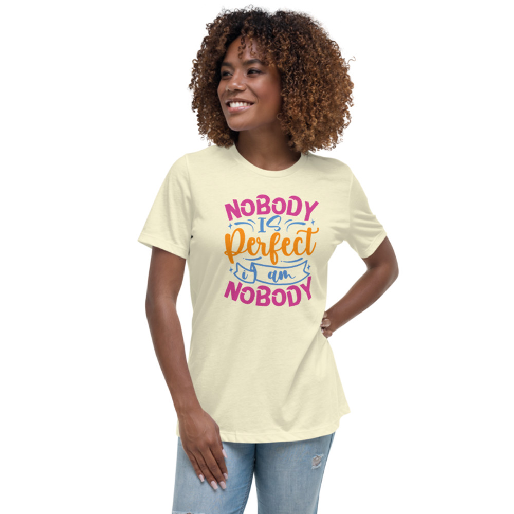 Nobody Is Perfect and I Am Nobody Funny Quote Women's Relaxed T-Shirt