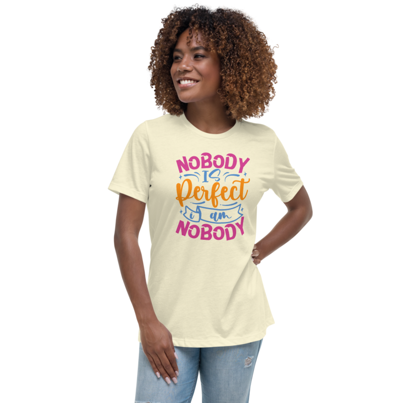 Nobody Is Perfect and I Am Nobody Funny Quote Women's Relaxed T-Shirt