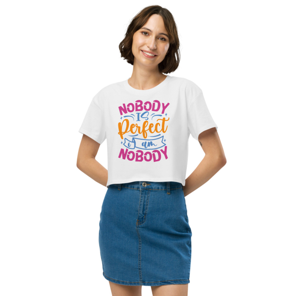 Nobody Is Perfect and I Am Nobody Funny Quote Women’s crop top
