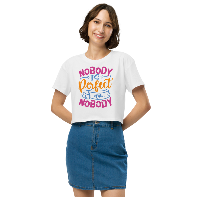 Nobody Is Perfect and I Am Nobody Funny Quote Women’s crop top