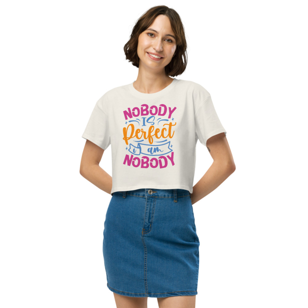 Nobody Is Perfect and I Am Nobody Funny Quote Women’s crop top