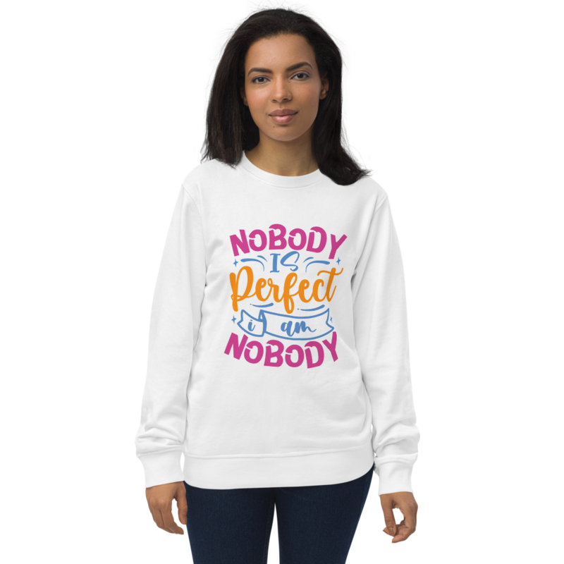 Nobody Is Perfect and I Am Nobody Funny Quote Unisex organic sweatshirt