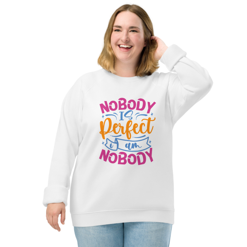 Nobody Is Perfect and I Am Nobody Funny Quote Unisex organic raglan sweatshirt