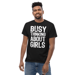 busy thinking about girls funny men's classic tee