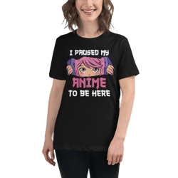 I Paused My Anime To Be Here Otaku Women's Relaxed T-Shirt