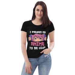 I Paused My Anime To Be Here Otaku Women's fitted eco tee